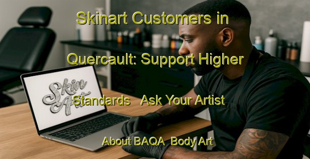 Skinart Customers in Quercault: Support Higher Standards - Ask Your Artist About BAQA | Body Art Qualification Authority | BAQA-France