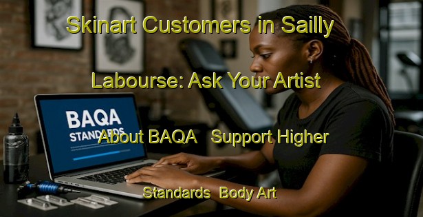 Skinart Customers in Sailly Labourse: Ask Your Artist About BAQA - Support Higher Standards | Body Art Qualification Authority | BAQA-France