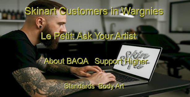 Skinart Customers in Wargnies Le Petit: Ask Your Artist About BAQA - Support Higher Standards | Body Art Qualification Authority | BAQA-France