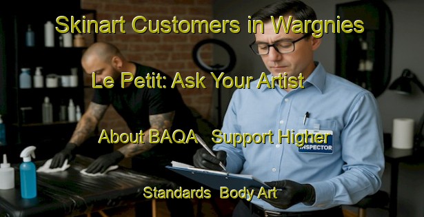 Skinart Customers in Wargnies Le Petit: Ask Your Artist About BAQA - Support Higher Standards | Body Art Qualification Authority | BAQA-France