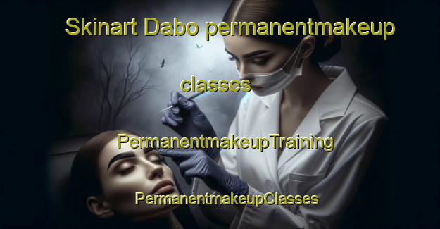 Skinart Dabo permanentmakeup classes | PermanentmakeupTraining | PermanentmakeupClasses | SkinartTraining-France