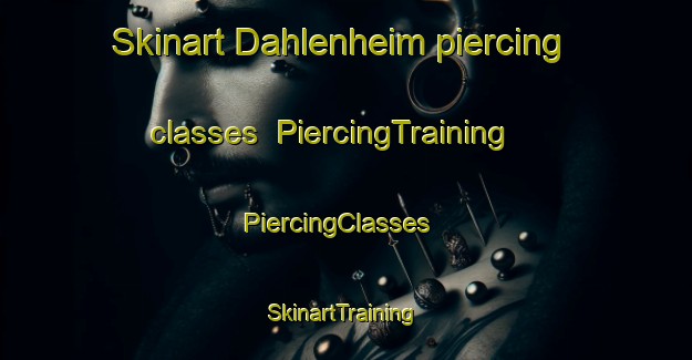 Skinart Dahlenheim piercing classes | PiercingTraining | PiercingClasses | SkinartTraining-France