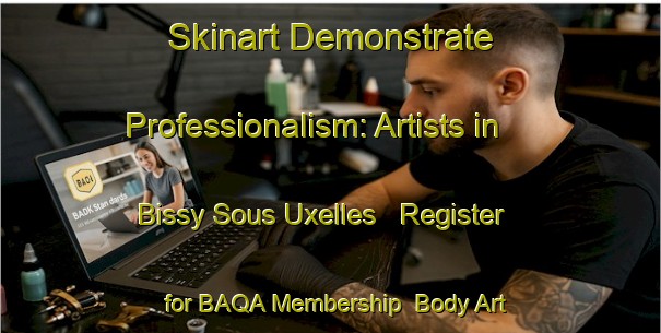 Skinart Demonstrate Professionalism: Artists in Bissy Sous Uxelles - Register for BAQA Membership | Body Art Qualification Authority | BAQA-France