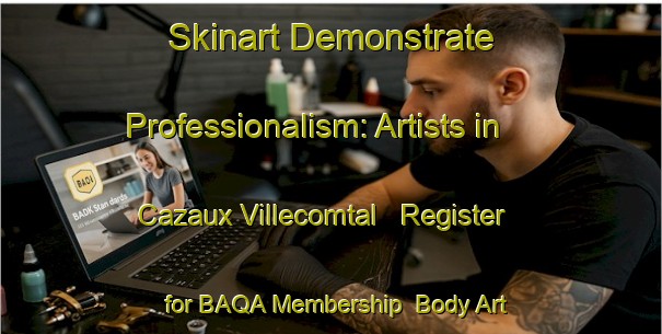 Skinart Demonstrate Professionalism: Artists in Cazaux Villecomtal - Register for BAQA Membership | Body Art Qualification Authority | BAQA-France