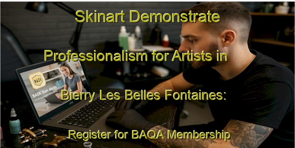 Skinart Demonstrate Professionalism for Artists in Bierry Les Belles Fontaines: Register for BAQA Membership | Body Art Qualification Authority | BAQA-France