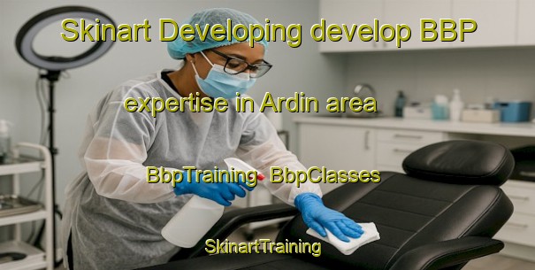 Skinart Developing develop BBP expertise in Ardin area | BbpTraining | BbpClasses | SkinartTraining-France
