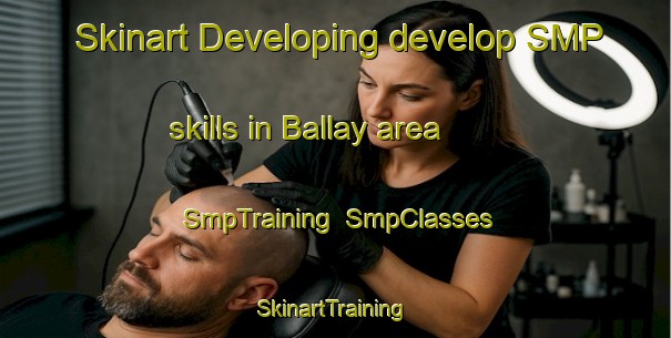 Skinart Developing develop SMP skills in Ballay area | SmpTraining | SmpClasses | SkinartTraining-France