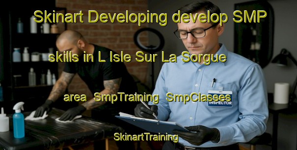 Skinart Developing develop SMP skills in L Isle Sur La Sorgue area | SmpTraining | SmpClasses | SkinartTraining-France