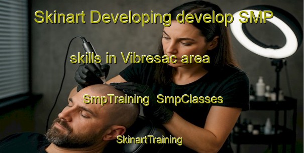 Skinart Developing develop SMP skills in Vibresac area | SmpTraining | SmpClasses | SkinartTraining-France