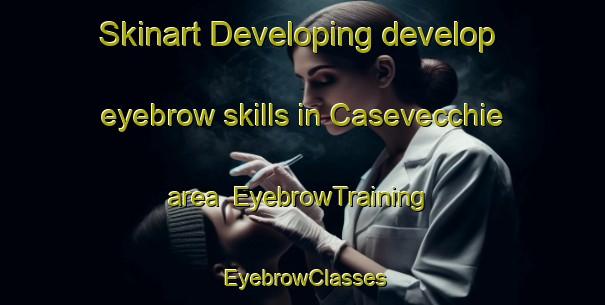 Skinart Developing develop eyebrow skills in Casevecchie area | EyebrowTraining | EyebrowClasses | SkinartTraining-France