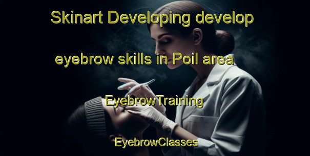 Skinart Developing develop eyebrow skills in Poil area | EyebrowTraining | EyebrowClasses | SkinartTraining-France