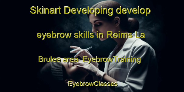 Skinart Developing develop eyebrow skills in Reims La Brulee area | EyebrowTraining | EyebrowClasses | SkinartTraining-France