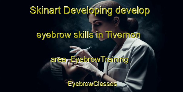 Skinart Developing develop eyebrow skills in Tivernon area | EyebrowTraining | EyebrowClasses | SkinartTraining-France