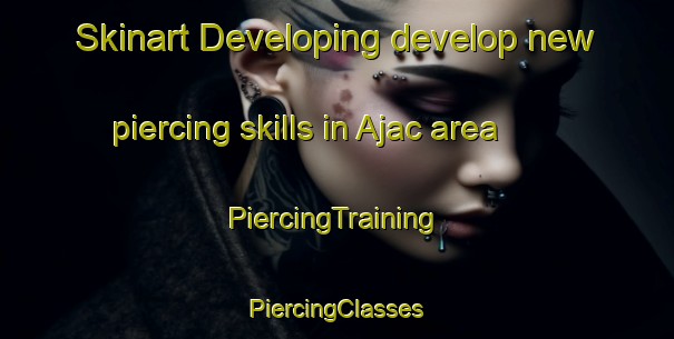 Skinart Developing develop new piercing skills in Ajac area | #PiercingTraining #PiercingClasses #SkinartTraining-France