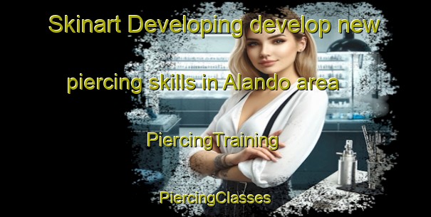 Skinart Developing develop new piercing skills in Alando area | #PiercingTraining #PiercingClasses #SkinartTraining-France