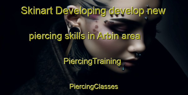 Skinart Developing develop new piercing skills in Arbin area | #PiercingTraining #PiercingClasses #SkinartTraining-France