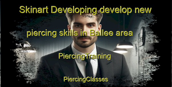 Skinart Developing develop new piercing skills in Ballee area | #PiercingTraining #PiercingClasses #SkinartTraining-France