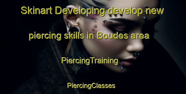 Skinart Developing develop new piercing skills in Boudes area | PiercingTraining | PiercingClasses | SkinartTraining-France