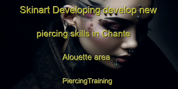 Skinart Developing develop new piercing skills in Chante Alouette area | #PiercingTraining #PiercingClasses #SkinartTraining-France