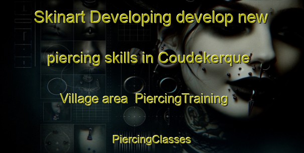 Skinart Developing develop new piercing skills in Coudekerque Village area | #PiercingTraining #PiercingClasses #SkinartTraining-France