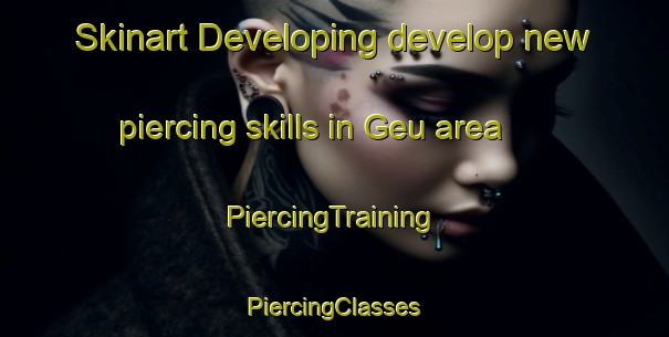 Skinart Developing develop new piercing skills in Geu area | #PiercingTraining #PiercingClasses #SkinartTraining-France