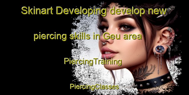 Skinart Developing develop new piercing skills in Geu area | #PiercingTraining #PiercingClasses #SkinartTraining-France