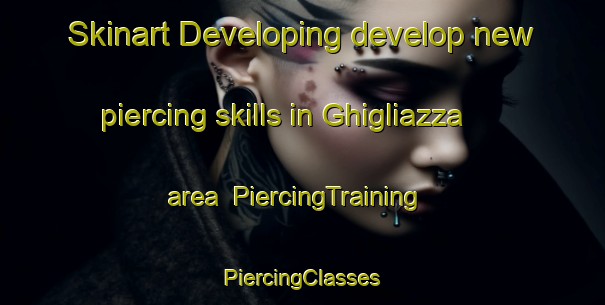 Skinart Developing develop new piercing skills in Ghigliazza area | #PiercingTraining #PiercingClasses #SkinartTraining-France