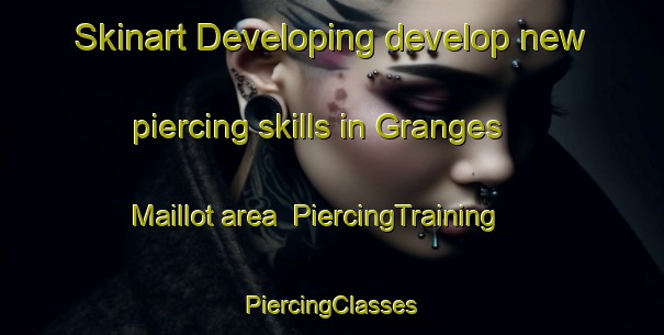 Skinart Developing develop new piercing skills in Granges Maillot area | #PiercingTraining #PiercingClasses #SkinartTraining-France