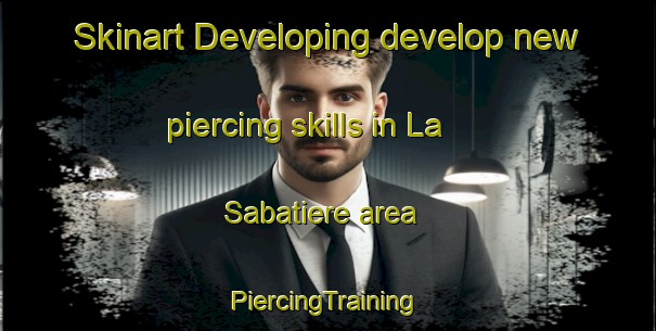 Skinart Developing develop new piercing skills in La Sabatiere area | #PiercingTraining #PiercingClasses #SkinartTraining-France