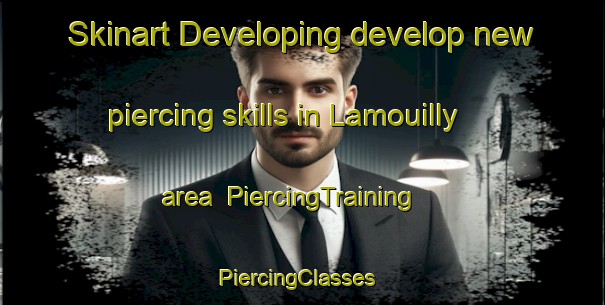 Skinart Developing develop new piercing skills in Lamouilly area | PiercingTraining | PiercingClasses | SkinartTraining-France