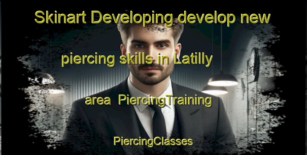 Skinart Developing develop new piercing skills in Latilly area | #PiercingTraining #PiercingClasses #SkinartTraining-France