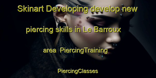 Skinart Developing develop new piercing skills in Le Barroux area | #PiercingTraining #PiercingClasses #SkinartTraining-France