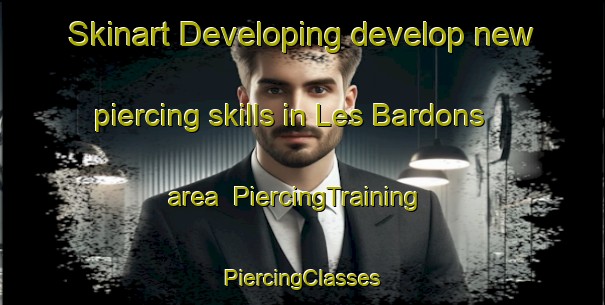 Skinart Developing develop new piercing skills in Les Bardons area | #PiercingTraining #PiercingClasses #SkinartTraining-France