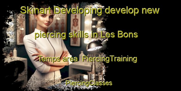 Skinart Developing develop new piercing skills in Les Bons Temps area | PiercingTraining | PiercingClasses | SkinartTraining-France