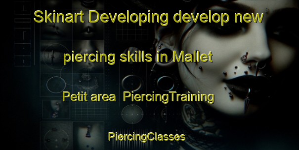 Skinart Developing develop new piercing skills in Mallet Petit area | PiercingTraining | PiercingClasses | SkinartTraining-France