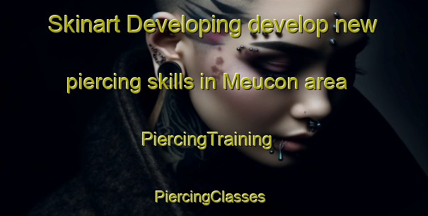 Skinart Developing develop new piercing skills in Meucon area | PiercingTraining | PiercingClasses | SkinartTraining-France