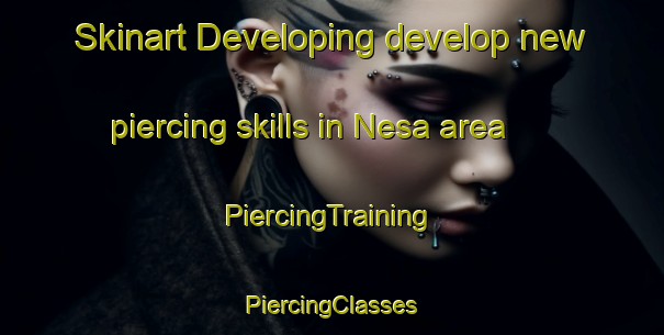 Skinart Developing develop new piercing skills in Nesa area | #PiercingTraining #PiercingClasses #SkinartTraining-France