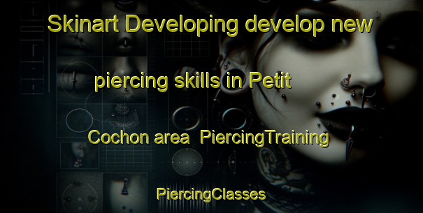 Skinart Developing develop new piercing skills in Petit Cochon area | #PiercingTraining #PiercingClasses #SkinartTraining-France