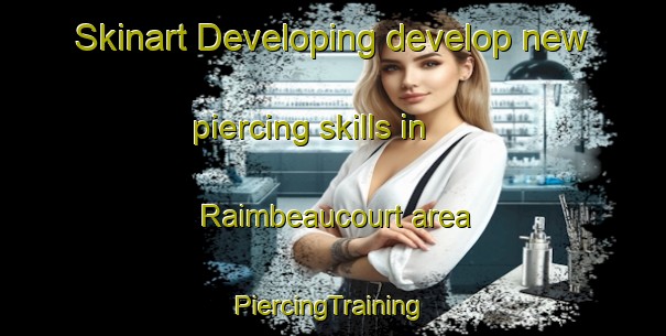 Skinart Developing develop new piercing skills in Raimbeaucourt area | #PiercingTraining #PiercingClasses #SkinartTraining-France