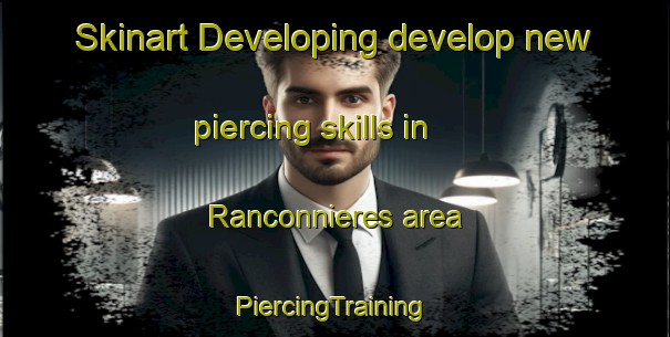 Skinart Developing develop new piercing skills in Ranconnieres area | #PiercingTraining #PiercingClasses #SkinartTraining-France