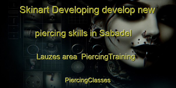 Skinart Developing develop new piercing skills in Sabadel Lauzes area | #PiercingTraining #PiercingClasses #SkinartTraining-France