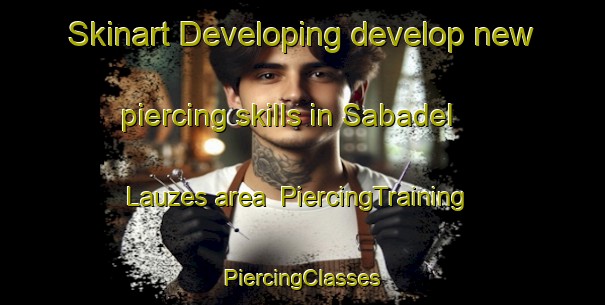 Skinart Developing develop new piercing skills in Sabadel Lauzes area | #PiercingTraining #PiercingClasses #SkinartTraining-France