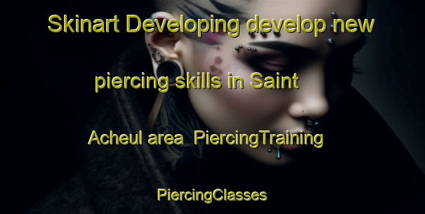 Skinart Developing develop new piercing skills in Saint Acheul area | #PiercingTraining #PiercingClasses #SkinartTraining-France