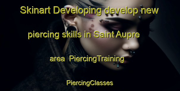 Skinart Developing develop new piercing skills in Saint Aupre area | #PiercingTraining #PiercingClasses #SkinartTraining-France