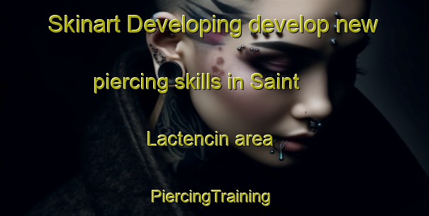 Skinart Developing develop new piercing skills in Saint Lactencin area | #PiercingTraining #PiercingClasses #SkinartTraining-France