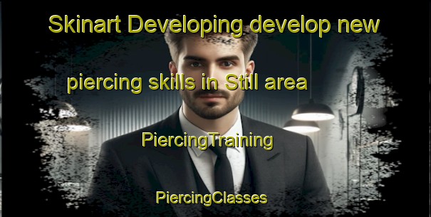 Skinart Developing develop new piercing skills in Still area | PiercingTraining | PiercingClasses | SkinartTraining-France
