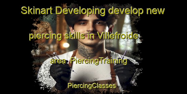 Skinart Developing develop new piercing skills in Villefroide area | PiercingTraining | PiercingClasses | SkinartTraining-France