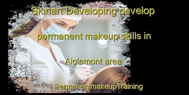 Skinart Developing develop permanent makeup skills in Aiglemont area | #PermanentmakeupTraining #PermanentmakeupClasses #SkinartTraining-France