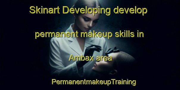 Skinart Developing develop permanent makeup skills in Ambax area | #PermanentmakeupTraining #PermanentmakeupClasses #SkinartTraining-France