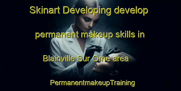 Skinart Developing develop permanent makeup skills in Blainville Sur Orne area | PermanentmakeupTraining | PermanentmakeupClasses | SkinartTraining-France